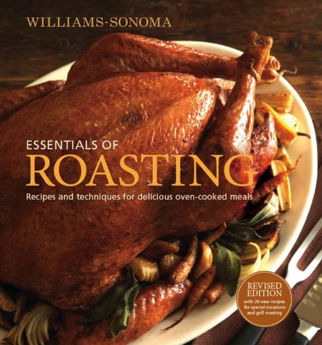 Williams-Sonoma Essentials of Roasting, revised: Recipes and Techniques for Delicious Oven-cooked Meals by Williams-Sonoma