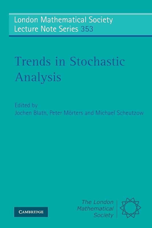 Trends in Stochastic Analysis (London Mathematical Society Lecture Note Series, Series Number 353) by Jochen Blath