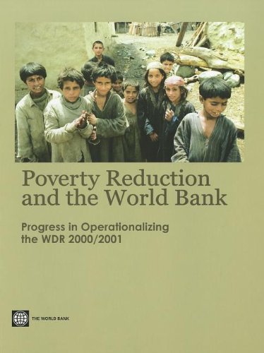 Poverty Reduction and the World Bank: Progress in Operationalizing the Wdr 2000/2001 by World Bank