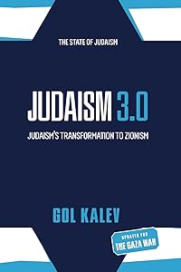 Judaism 3.0: Judaism’s Transformation To Zionism by Gol Kalev