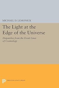 The Light at the Edge of the Universe: Dispatches from the Front Lines of Cosmology (Princeton Legacy Library Book 303)