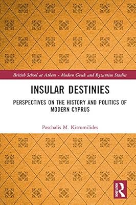 Insular Destinies: Perspectives on the history and politics of modern Cyprus (ISSN Book 8)