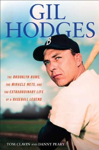 Gil Hodges: The Brooklyn Bums, the Miracle Mets, and the Extraordinary Life of a Baseball Legend by Tom Clavin