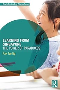Learning from Singapore: The Power of Paradoxes (Routledge Leading Change Series) by Pak Tee Ng