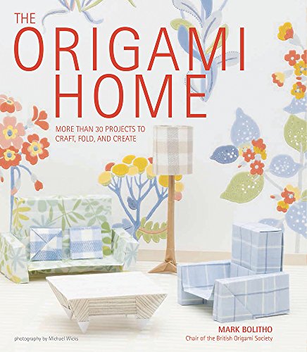 The Origami Home: More than 25 Projects to Craft, Fold, and Create by Mark Bolitho