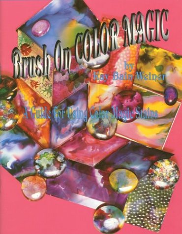 Brush-on Color Magic: A Guide for Using Color Magic Stains by Kay Bain Weiner