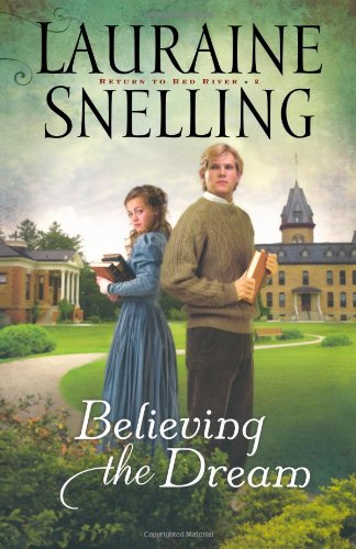 Believing the Dream (Return to Red River, Book 2) by Lauraine Snelling