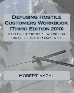 Defusing Hostile Customers Workbook (Third Edition2010): A Self-Instructional Workbook For Public Sector Employees