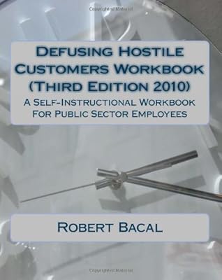Defusing Hostile Customers Workbook (Third Edition2010): A Self-Instructional Workbook For Public Sector Employees