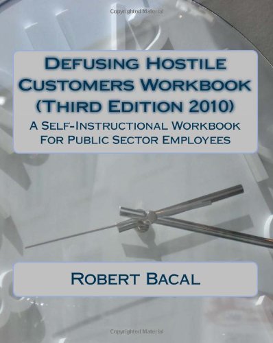 Defusing Hostile Customers Workbook (Third Edition2010): A Self-Instructional Workbook For Public Sector Employees by Robert Bacal