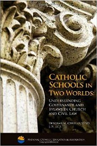 Catholic Schools in Two Worlds: Understanding Governance and Bylaws in Church and Civil Law by Deborah M. Cerullo
