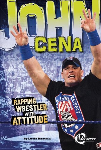 John Cena: Rapping Wrestler with Attitude (Velocity: Pro Wrestling Stars) by Lucia Raatma