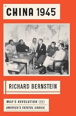 China 1945: Mao's Revolution and America's Fateful Choice