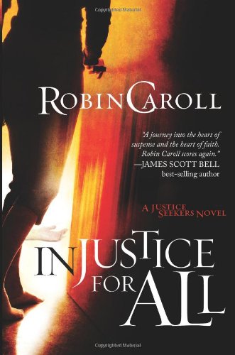 Injustice For All: A Justice Seekers Novel by Robin Caroll