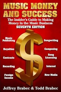 Music Money and Success 7th Edition: The Insider's Guide to Making Money in the Music Business by Jeffrey Brabec