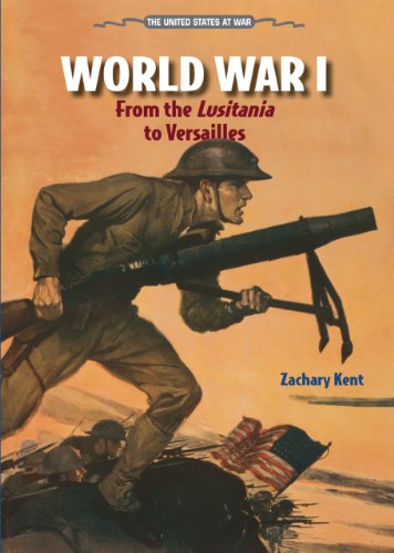 World War I: From the Lusitania to Versailles by Zachary Kent