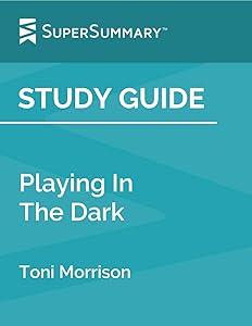 Study Guide: Playing In The Dark by Toni Morrison (SuperSummary)