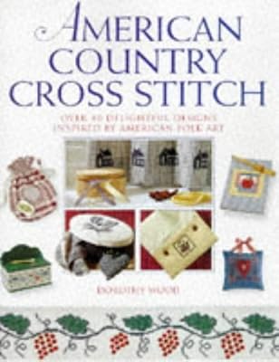 American Country Cross Stitch: Over 40 Delightful Designs Inspired by American Folk Art