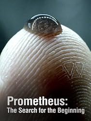 Prometheus: Prometheus: The Search for the Beginning