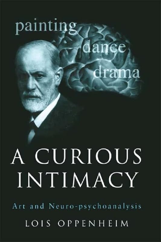 A Curious Intimacy: Art and Neuro-psychoanalysis by Lois Oppenheim