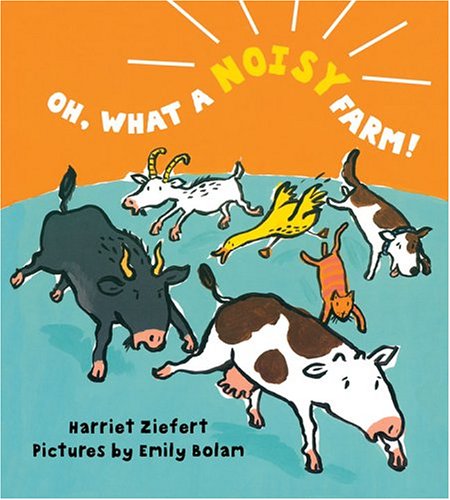 Oh, What a Noisy Farm! by Harriet Ziefert