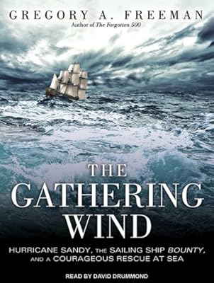 The Gathering Wind: Hurricane Sandy, the Sailing Ship Bounty, and a Courageous Rescue at Sea