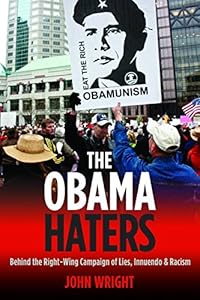 The Obama Haters: Behind the Right-Wing Campaign of Lies, Innuendo and Racism