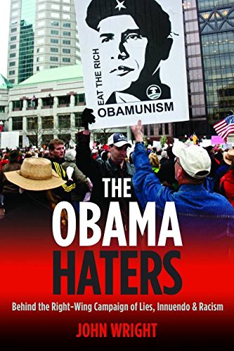 The Obama Haters: Behind the Right-Wing Campaign of Lies, Innuendo and Racism by John Wright