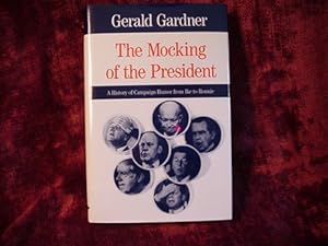 The Mocking of the President: A History of Campaign Humor from Ike to Ronnie (Humor in Life and Letters)