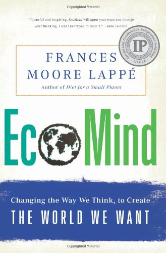 EcoMind: Changing the Way We Think, to Create the World We Want by Frances Moore Lappe