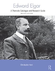 Edward Elgar: A Research and Information Guide (Routledge Music Bibliographies) by Christopher Kent