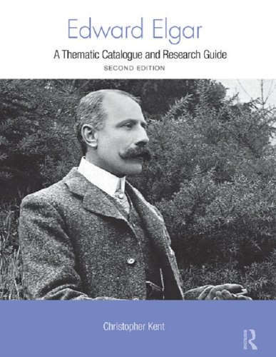 Edward Elgar: A Research and Information Guide (Routledge Music Bibliographies) by Christopher Kent