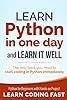 Learn Python in One Day and Learn It Well: Python for Beginners with Hands-on Project. The only book you need to start coding in Python immediately