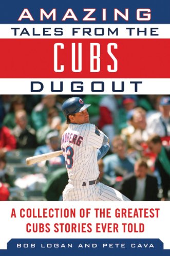 Amazing Tales from the Chicago Cubs Dugout: A Collection of the Greatest Cubs Stories Ever Told (Tales from the Team) by Pete Cava