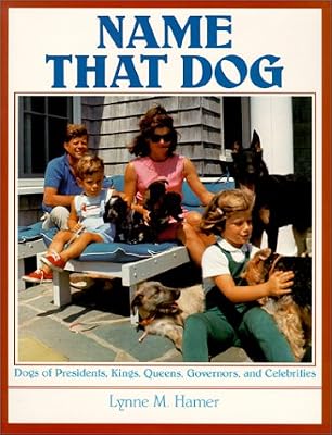 Name That Dog : Dogs of Presidents, Kings, Queens, Governors and Celebrities