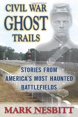 Civil War Ghost Trails: Stories from America's Most Haunted Battlefields