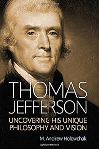 Thomas Jefferson: Uncovering His Unique Philosophy and Vision