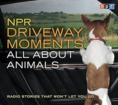 NPR Driveway Moments All About Animals: Radio Stories That Won't Let You Go