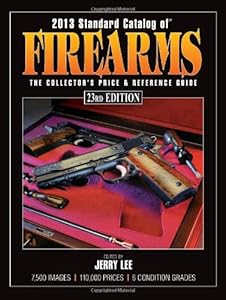 2013 Standard Catalog of Firearms: The Collector's Price &amp; Reference Guide