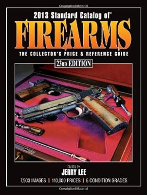 2013 Standard Catalog of Firearms: The Collector's Price &amp; Reference Guide