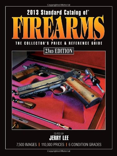 2013 Standard Catalog of Firearms: The Collector's Price &amp; Reference Guide by Jerry Lee