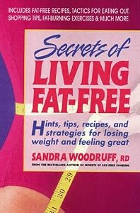 Secrets of Living Fat-free: Hints, Tips, Recipes, and Strategies for Losing Weight and Feeling Great