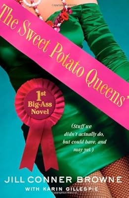 The Sweet Potato Queens' First Big-Ass Novel: Stuff We Didn't Actually Do, but Could Have, and May Yet