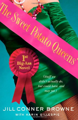 The Sweet Potato Queens' First Big-Ass Novel: Stuff We Didn't Actually Do, but Could Have, and May Yet by Jill Conner Browne
