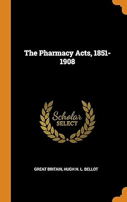 The Pharmacy Acts, 1851-1908