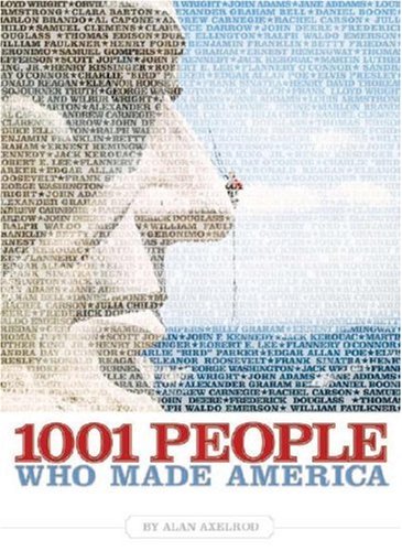 1001 People Who Made America by Alan Axelrod