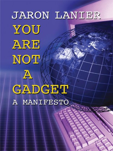 You Are Not a Gadget: A Manifesto by Jaron Lanier