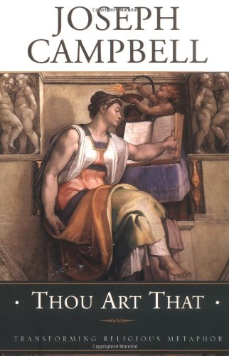 Thou Art That: Transforming Religious Metaphor by Joseph Campbell