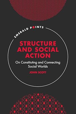 Structure and Social Action: On Constituting and Connecting Social Worlds (Emerald Points)