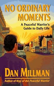 No Ordinary Moments: A Peaceful Warrior's Guide to Daily Life (Millman, Dan)